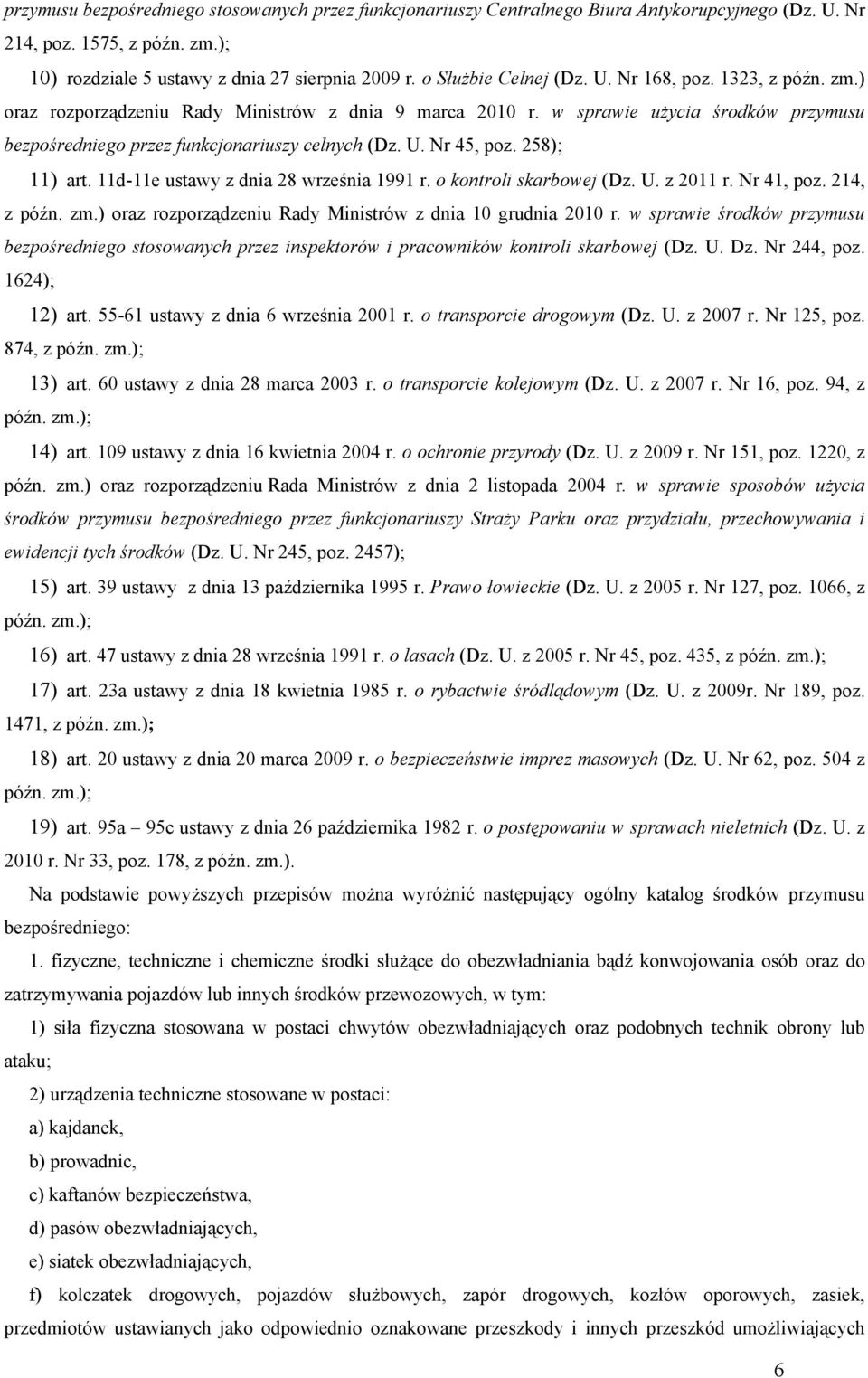 U. Nr 45, poz. 258); 11) art. 11d-11e ustawy z dnia 28 września 1991 r. o kontroli skarbowej (Dz. U. z 2011 r. Nr 41, poz. 214, z późn. zm.