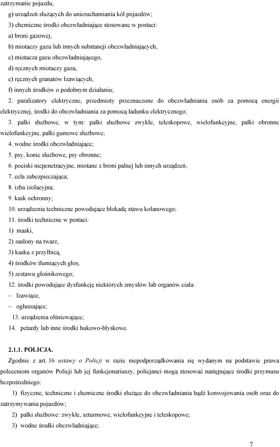 paralizatory elektryczne, przedmioty przeznaczone do obezwładniania osób za pomocą energii elektrycznej, środki do obezwładniania za pomocą ładunku elektrycznego; 3.