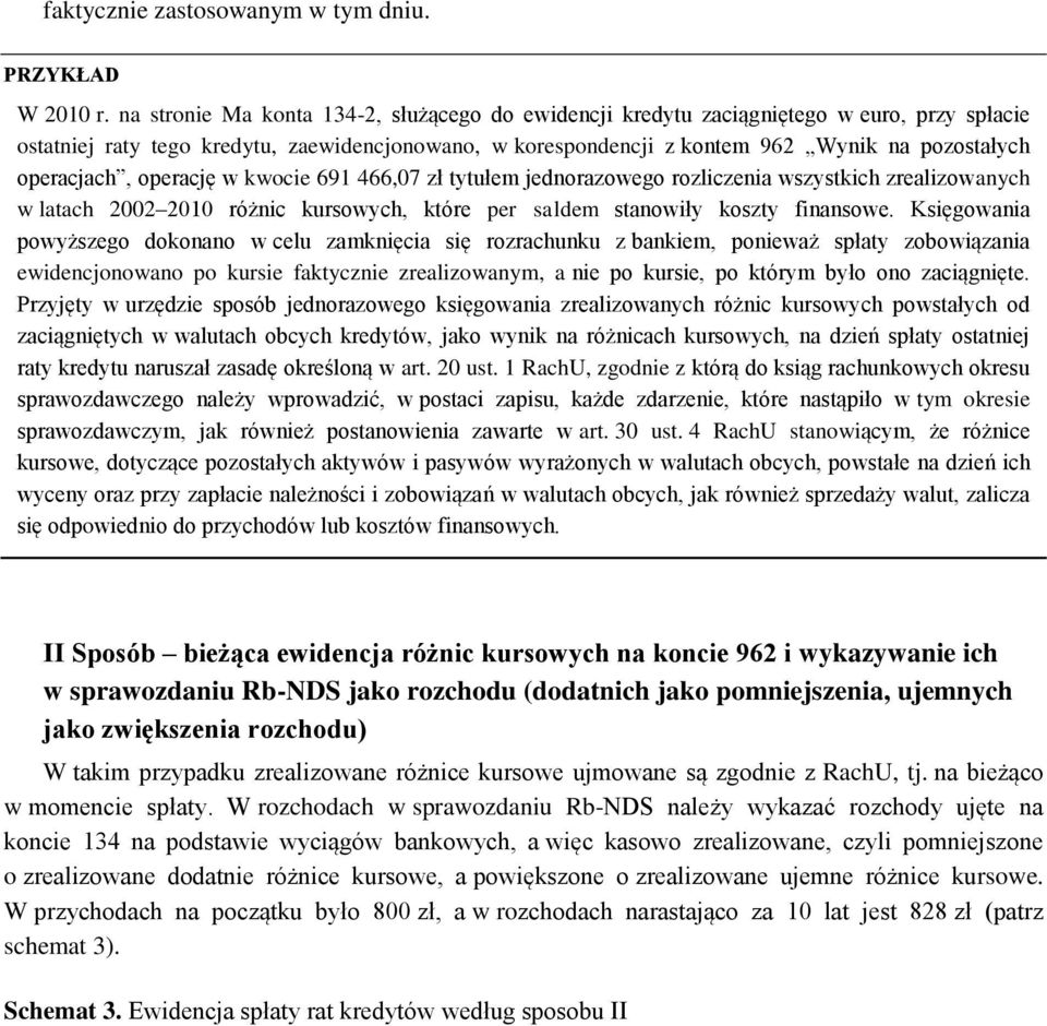 operacjach, operację w kwocie 691 466,07 zł tytułem jednorazowego rozliczenia wszystkich zrealizowanych w latach 2002 2010 różnic kursowych, które per saldem stanowiły koszty finansowe.