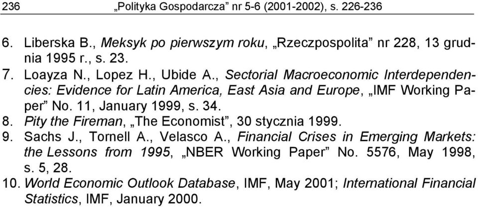 11, January 1999, s. 34. 8. Pity the Fireman, The Economist, 3 stycznia 1999. 9. Sachs J., Tornell A., Velasco A.