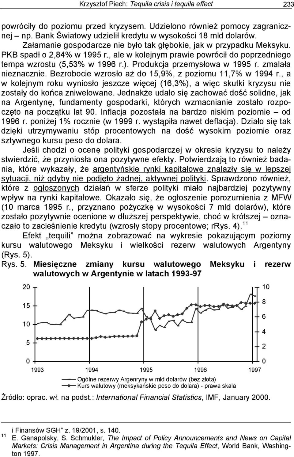 Produkcja przemys owa w 1995 r. zmala a nieznacznie. Bezrobocie wzros o a do 15,9%, z poziomu 11,7% w 1994 r.