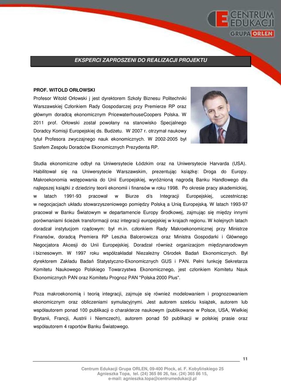 PricewaterhouseCoopers Polska. W 2011 prof. Orłowski został powołany na stanowisko Specjalnego Doradcy Komisji Europejskiej ds. Budżetu. W 2007 r.