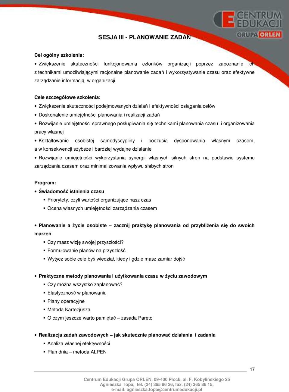 umiejętności planowania i realizacji zadań Rozwijanie umiejętności sprawnego posługiwania się technikami planowania czasu i organizowania pracy własnej Kształtowanie osobistej samodyscypliny i