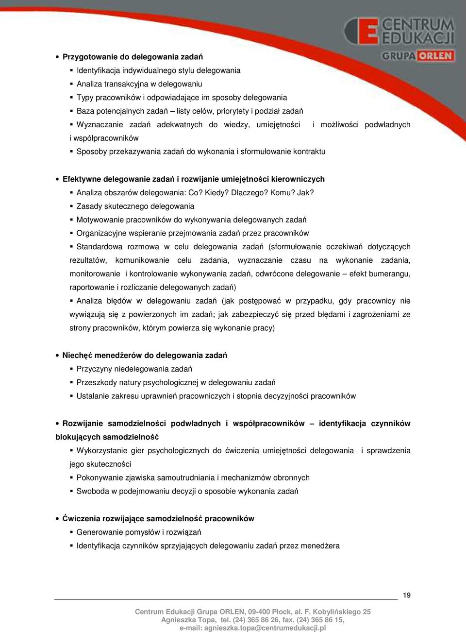 kontraktu Efektywne delegowanie zadań i rozwijanie umiejętności kierowniczych Analiza obszarów delegowania: Co? Kiedy? Dlaczego? Komu? Jak?