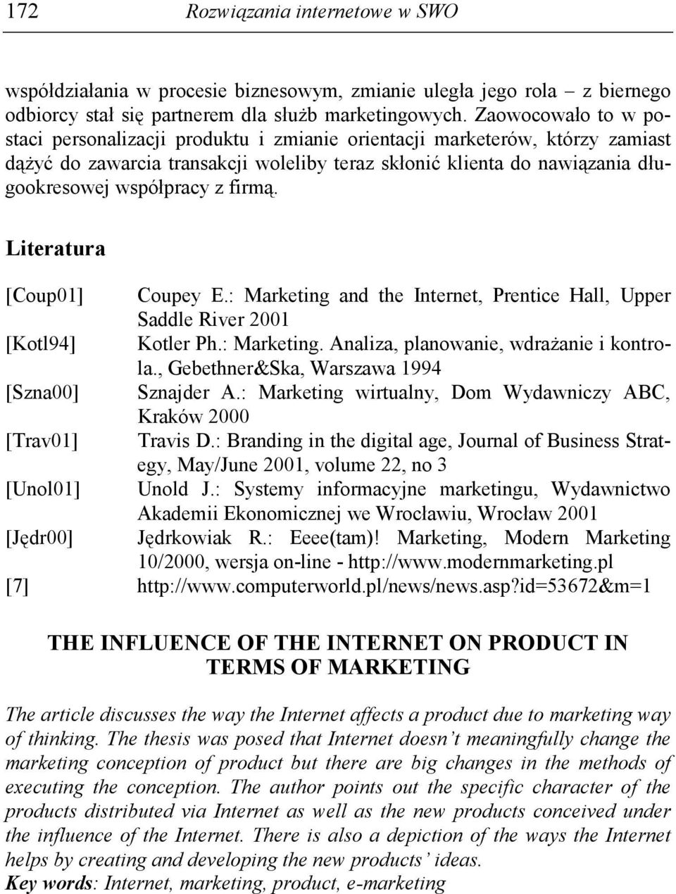 firmą. Literatura [Coup01] Coupey E.: Marketing and the Internet, Prentice Hall, Upper Saddle River 2001 [Kotl94] Kotler Ph.: Marketing. Analiza, planowanie, wdraŝanie i kontrola.