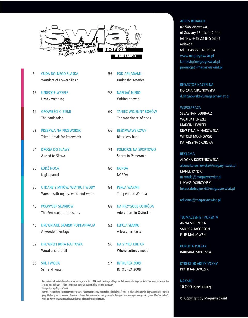 DREWNO I ROPA NAFTOWA Wood and the oil 56 POD ARKADAMI Under the Arcades 58 NAPISAå NIEBO Writing heaven 60 TANIEC WOJENNY BOGÓW The war dance of gods 66 BEZKRWAWE OWY Bloodless hunt 74 POMORZE NA