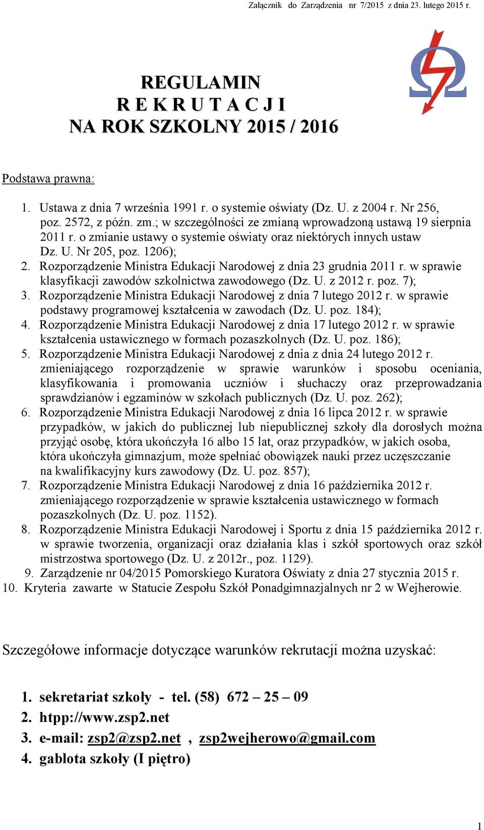 Rozporządzenie Ministra Edukacji Narodowej z dnia 23 grudnia 2011 r. w sprawie klasyfikacji zawodów szkolnictwa zawodowego (Dz. U. z 2012 r. poz. 7); 3.