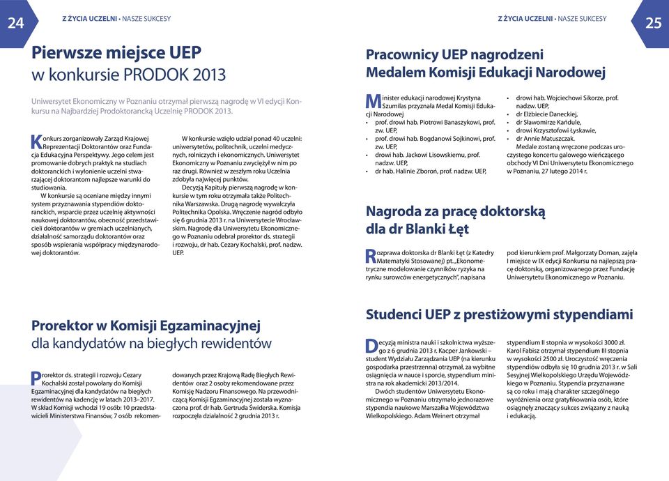 Jego celem jest promowanie dobrych praktyk na studiach doktoranckich i wyłonienie uczelni stwarzającej doktorantom najlepsze warunki do studiowania.