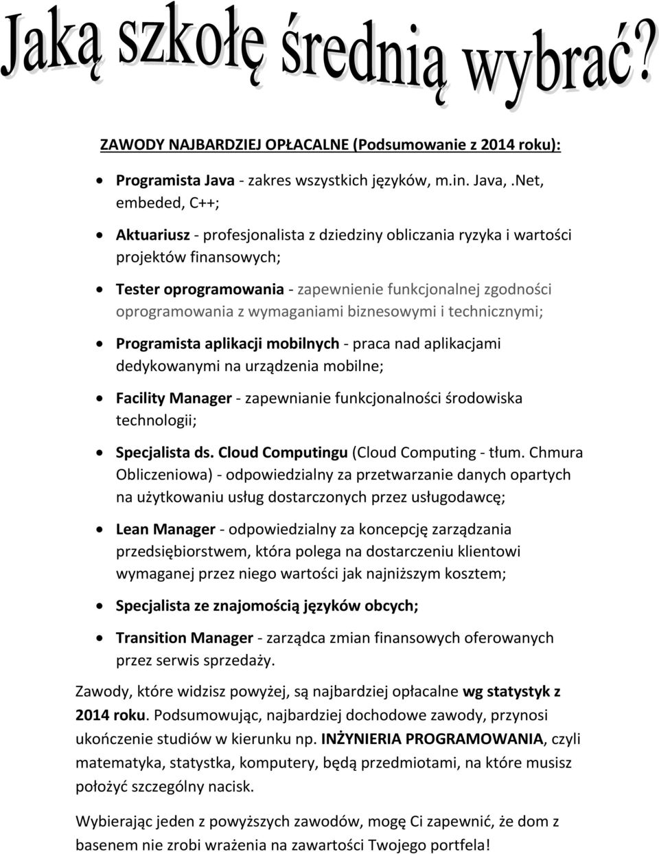 wymaganiami biznesowymi i technicznymi; Programista aplikacji mobilnych - praca nad aplikacjami dedykowanymi na urządzenia mobilne; Facility Manager - zapewnianie funkcjonalności środowiska