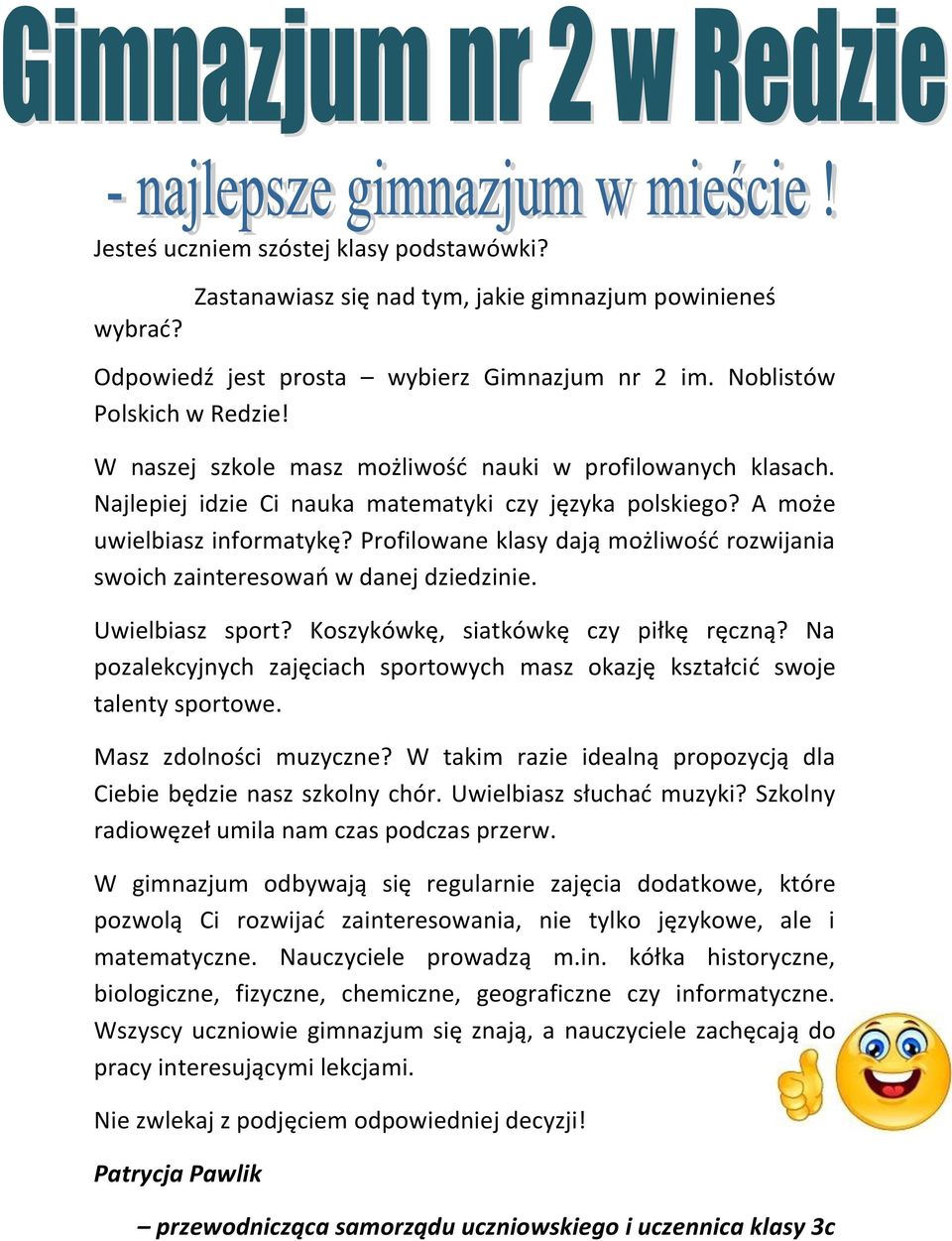 Profilowane klasy dają możliwość rozwijania swoich zainteresowań w danej dziedzinie. Uwielbiasz sport? Koszykówkę, siatkówkę czy piłkę ręczną?