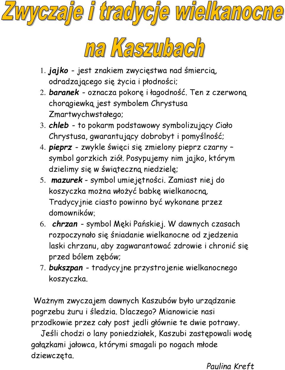 Posypujemy nim jajko, którym dzielimy się w świąteczną niedzielę; 5. mazurek - symbol umiejętności. Zamiast niej do koszyczka można włożyć babkę wielkanocną.