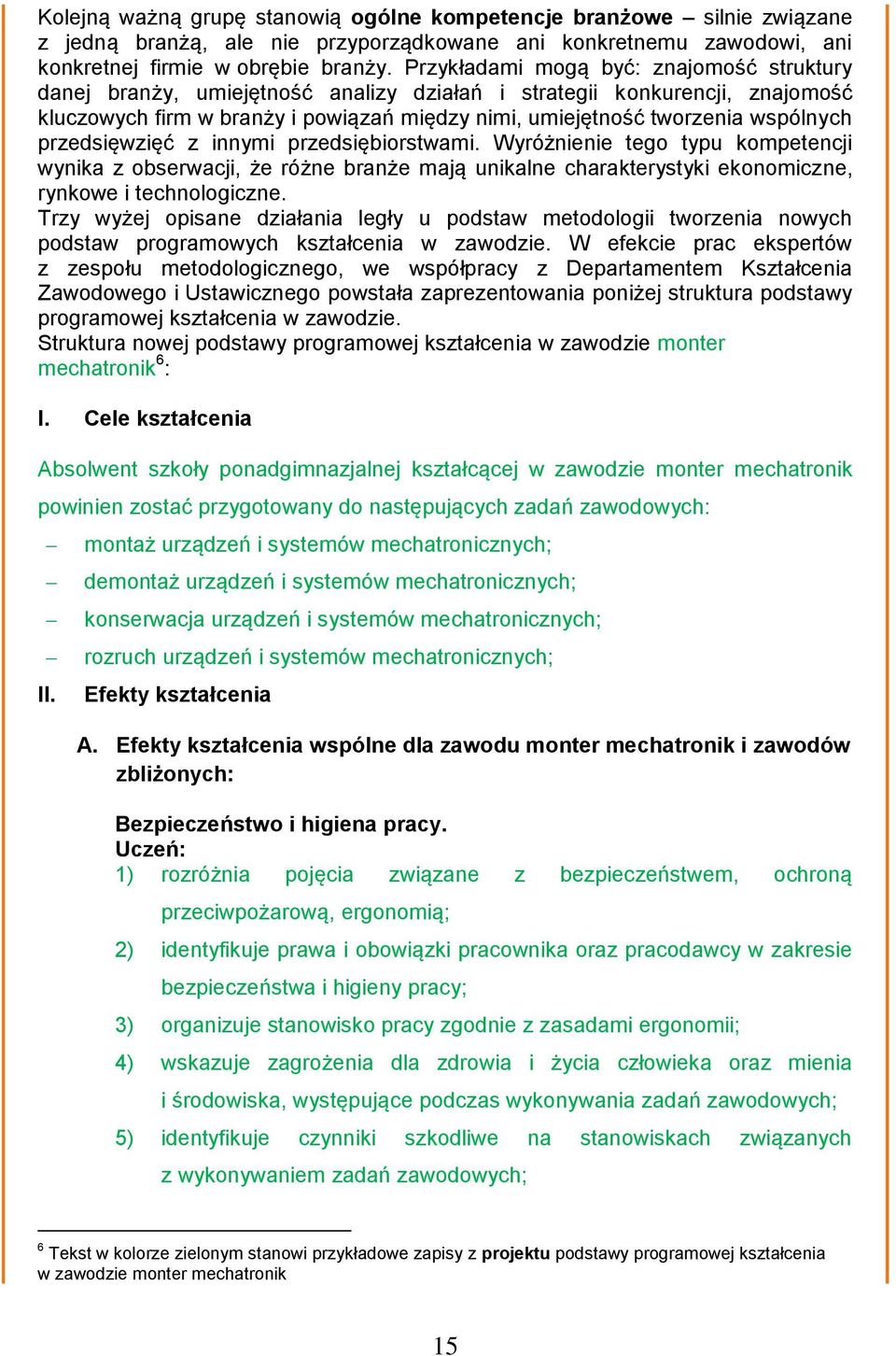 przedsięwzięć z innymi przedsiębiorstwami. Wyróżnienie tego typu kompetencji wynika z obserwacji, że różne branże mają unikalne charakterystyki ekonomiczne, rynkowe i technologiczne.