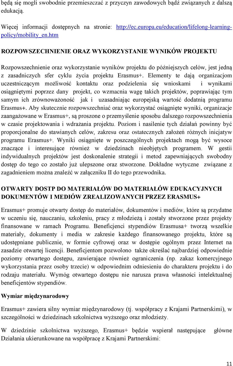 htm ROZPOWSZECHNIENIE ORAZ WYKORZYSTANIE WYNIKÓW PROJEKTU Rozpowszechnienie oraz wykorzystanie wyników projektu do późniejszych celów, jest jedną z zasadniczych sfer cyklu życia projektu Erasmus+.