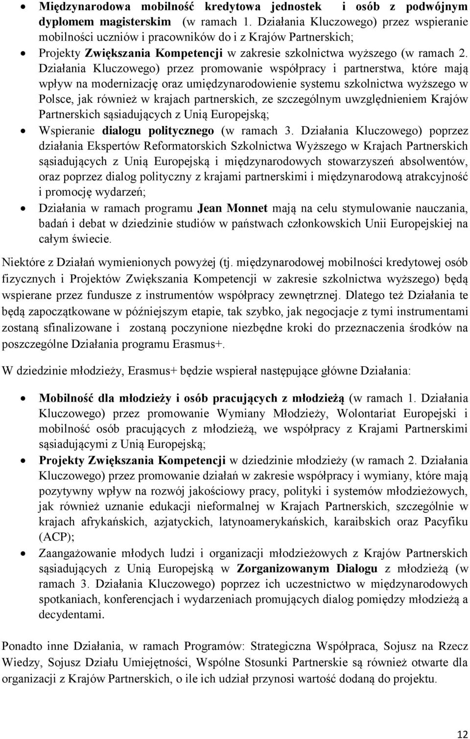 Działania Kluczowego) przez promowanie współpracy i partnerstwa, które mają wpływ na modernizację oraz umiędzynarodowienie systemu szkolnictwa wyższego w Polsce, jak również w krajach partnerskich,