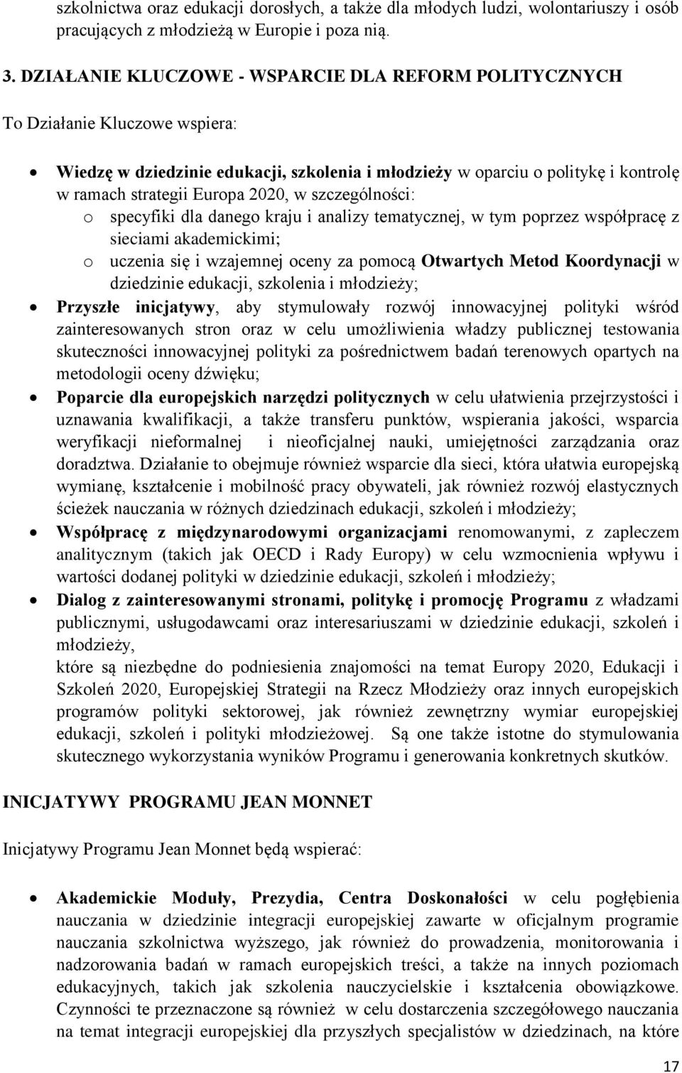 2020, w szczególności: o specyfiki dla danego kraju i analizy tematycznej, w tym poprzez współpracę z sieciami akademickimi; o uczenia się i wzajemnej oceny za pomocą Otwartych Metod Koordynacji w