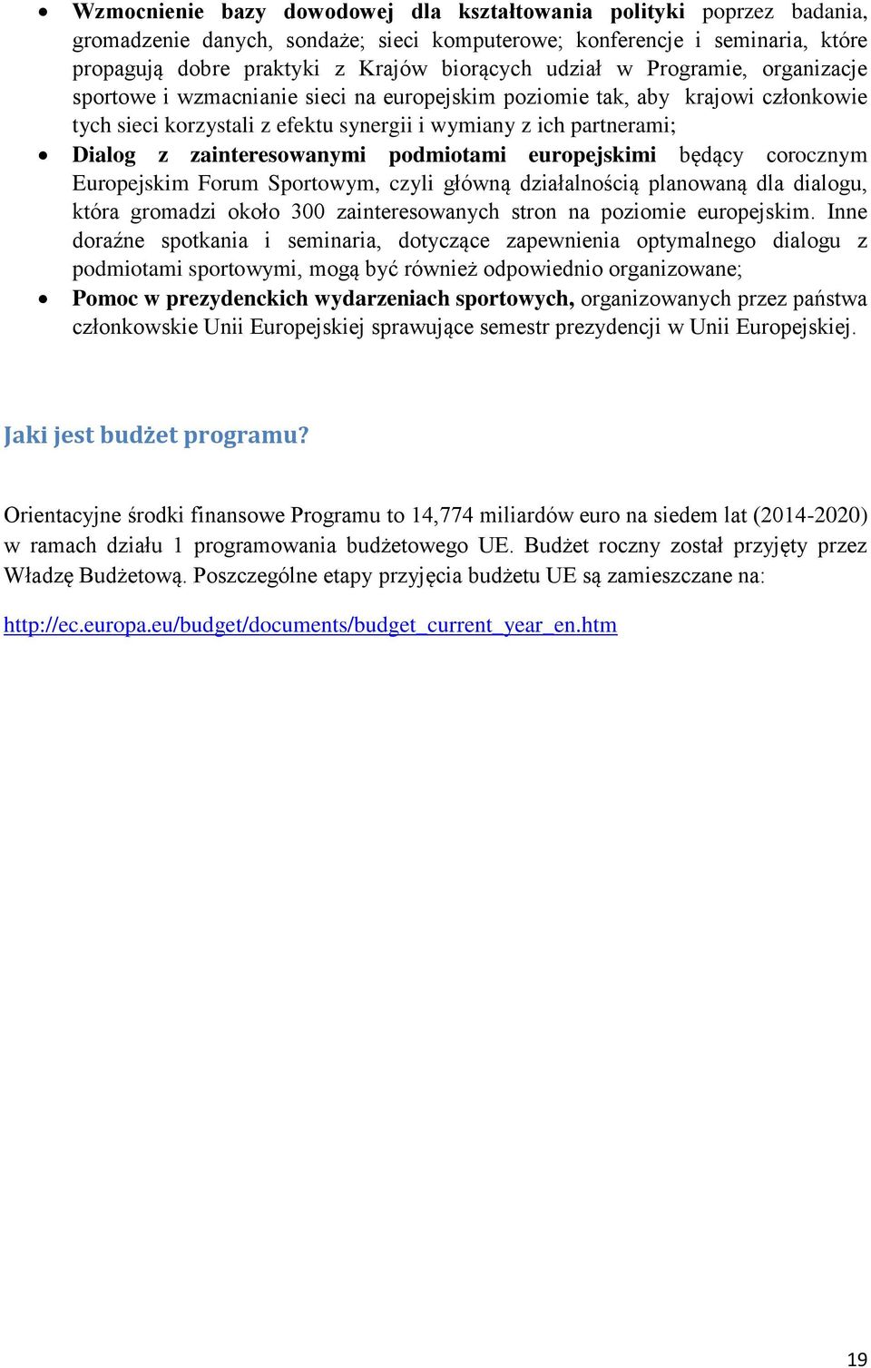 zainteresowanymi podmiotami europejskimi będący corocznym Europejskim Forum Sportowym, czyli główną działalnością planowaną dla dialogu, która gromadzi około 300 zainteresowanych stron na poziomie