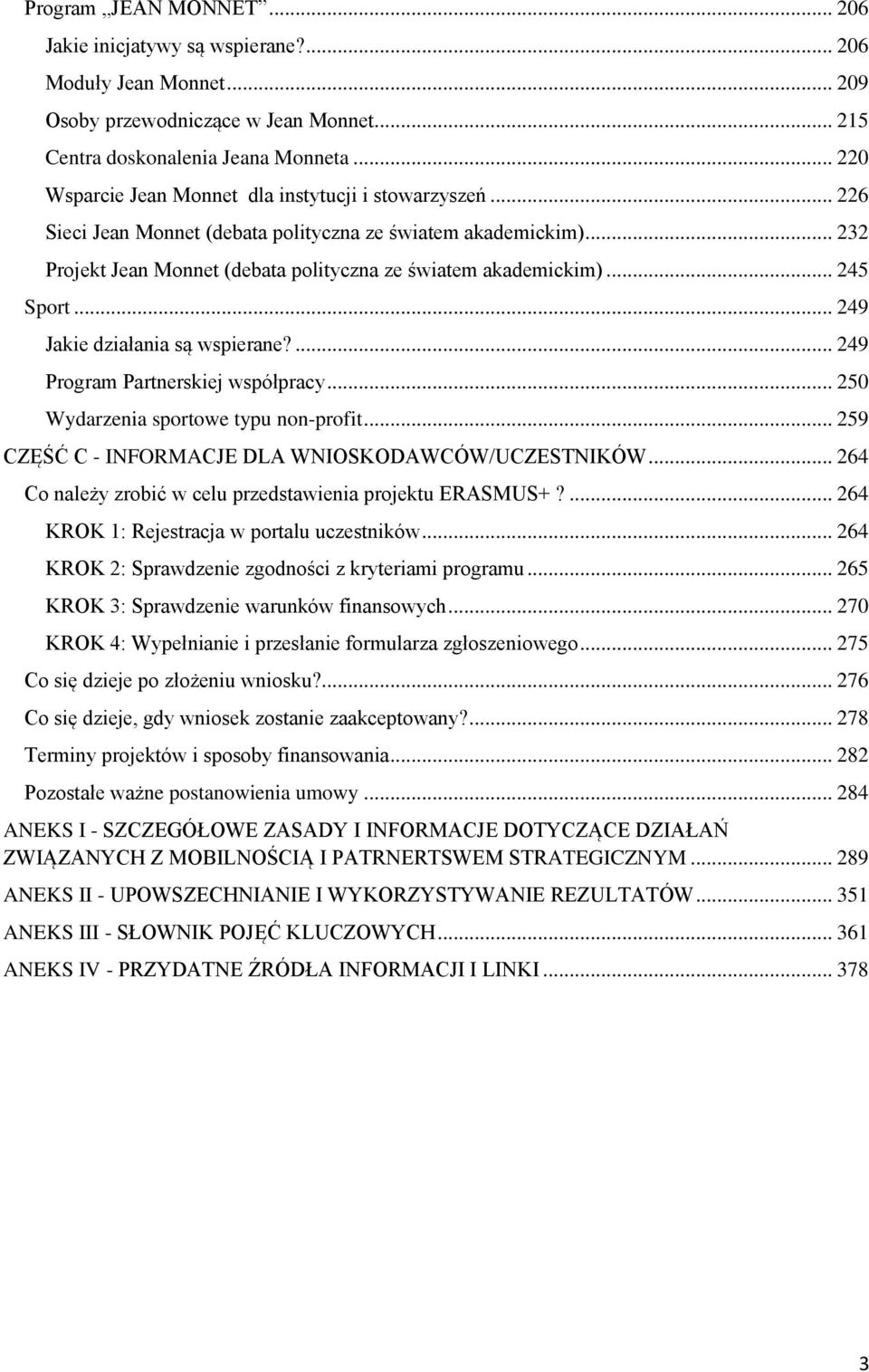 .. 245 Sport... 249 Jakie działania są wspierane?... 249 Program Partnerskiej współpracy... 250 Wydarzenia sportowe typu non-profit... 259 CZĘŚĆ C - INFORMACJE DLA WNIOSKODAWCÓW/UCZESTNIKÓW.