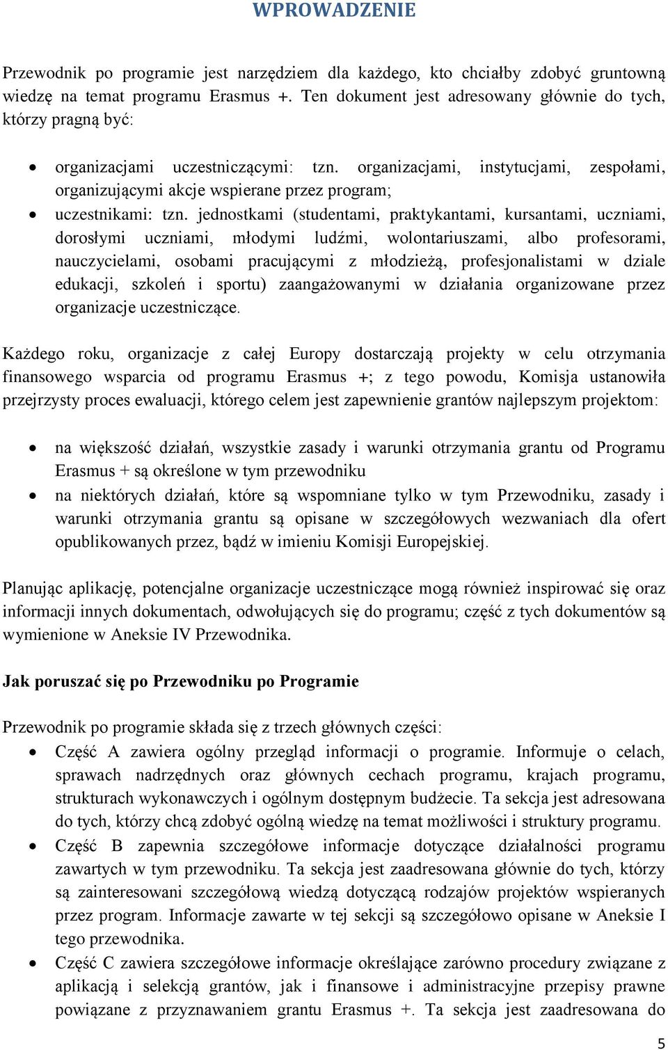 organizacjami, instytucjami, zespołami, organizującymi akcje wspierane przez program; uczestnikami: tzn.