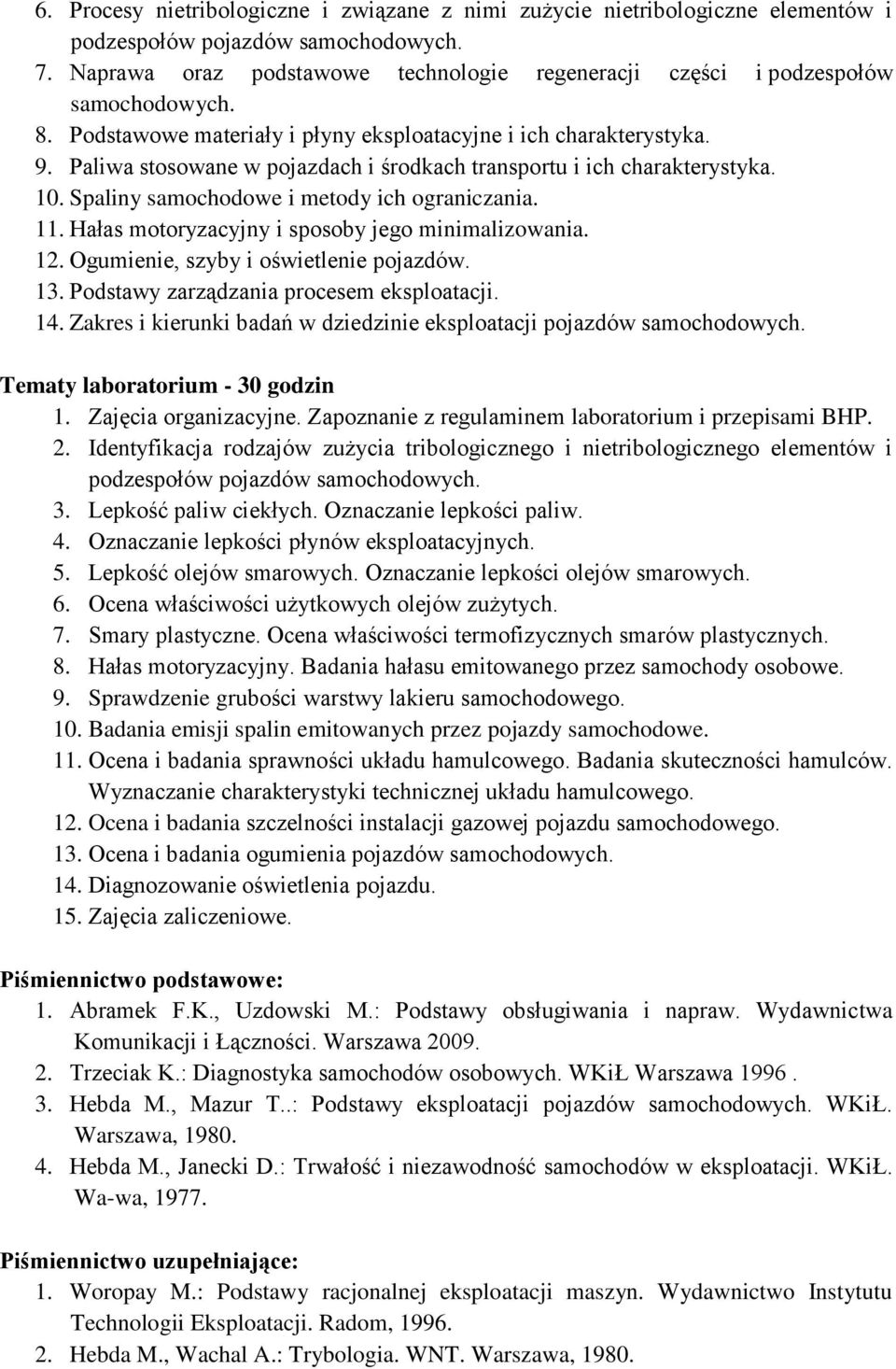 Paliwa stosowane w pojazdach i środkach transportu i ich charakterystyka. 10. Spaliny samochodowe i metody ich ograniczania. 11. Hałas motoryzacyjny i sposoby jego minimalizowania. 12.