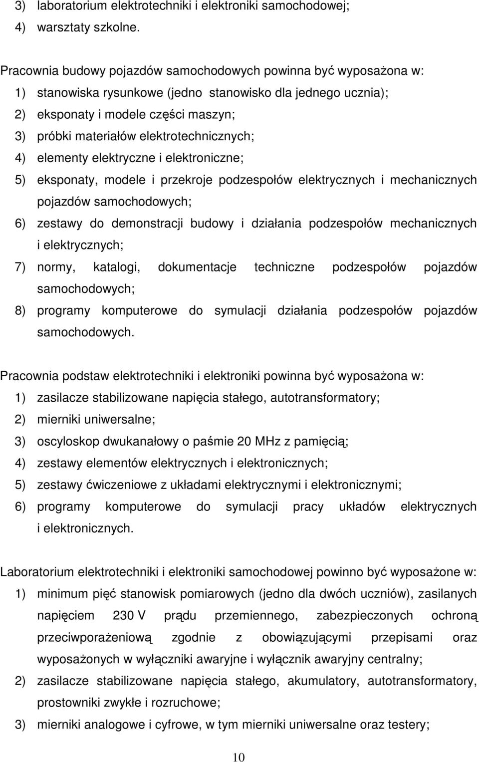 elektrotechnicznych; 4) elementy elektryczne i elektroniczne; 5) eksponaty, modele i przekroje podzespołów elektrycznych i mechanicznych pojazdów 6) zestawy do demonstracji budowy i działania