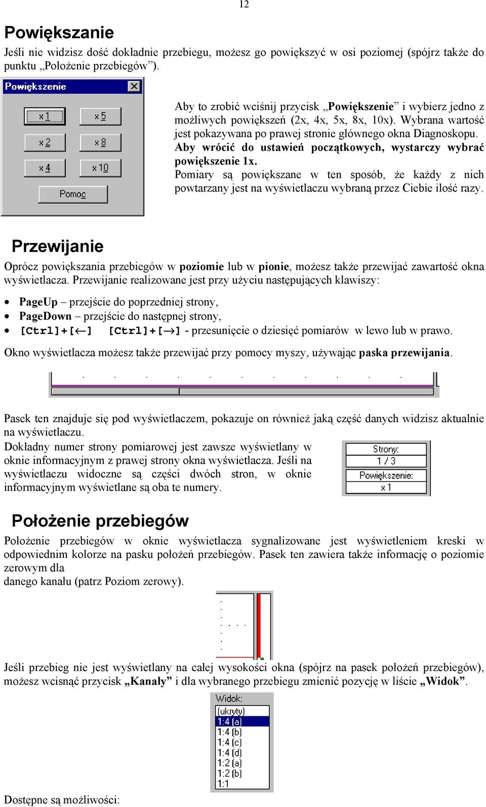 Aby wrócić do ustawień początkowych, wystarczy wybrać powiększenie 1x. Pomiary są powiększane w ten sposób, że każdy z nich powtarzany jest na wyświetlaczu wybraną przez Ciebie ilość razy.