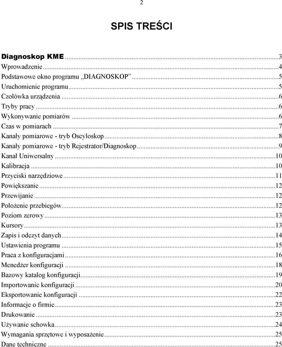 ..12 Przewijanie...12 Położenie przebiegów...12 Poziom zerowy...13 Kursory...13 Zapis i odczyt danych...14 Ustawienia programu...15 Praca z konfiguracjami...16 Menedżer konfiguracji.