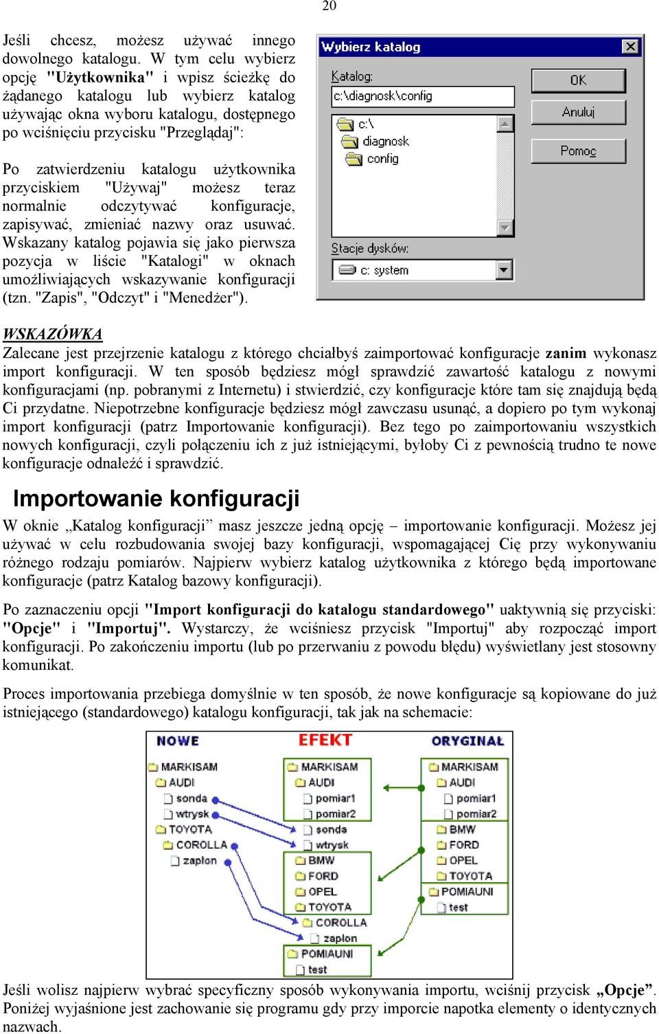 katalogu użytkownika przyciskiem "Używaj" możesz teraz normalnie odczytywać konfiguracje, zapisywać, zmieniać nazwy oraz usuwać.