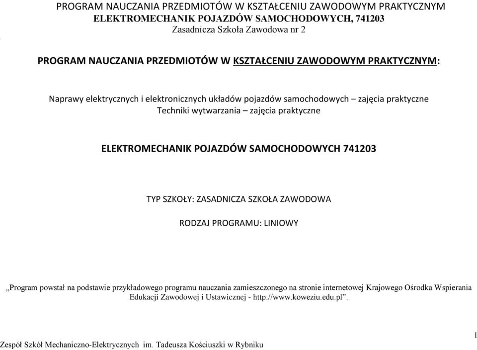 praktyczne ELEKTROMEHANIK OJAZDÓW SAMOHODOWYH 741203 TY SZKOŁY: ZASADNIZA SZKOŁA ZAWODOWA RODZAJ ROGRAMU: LINIOWY rogram powstał na podstawie