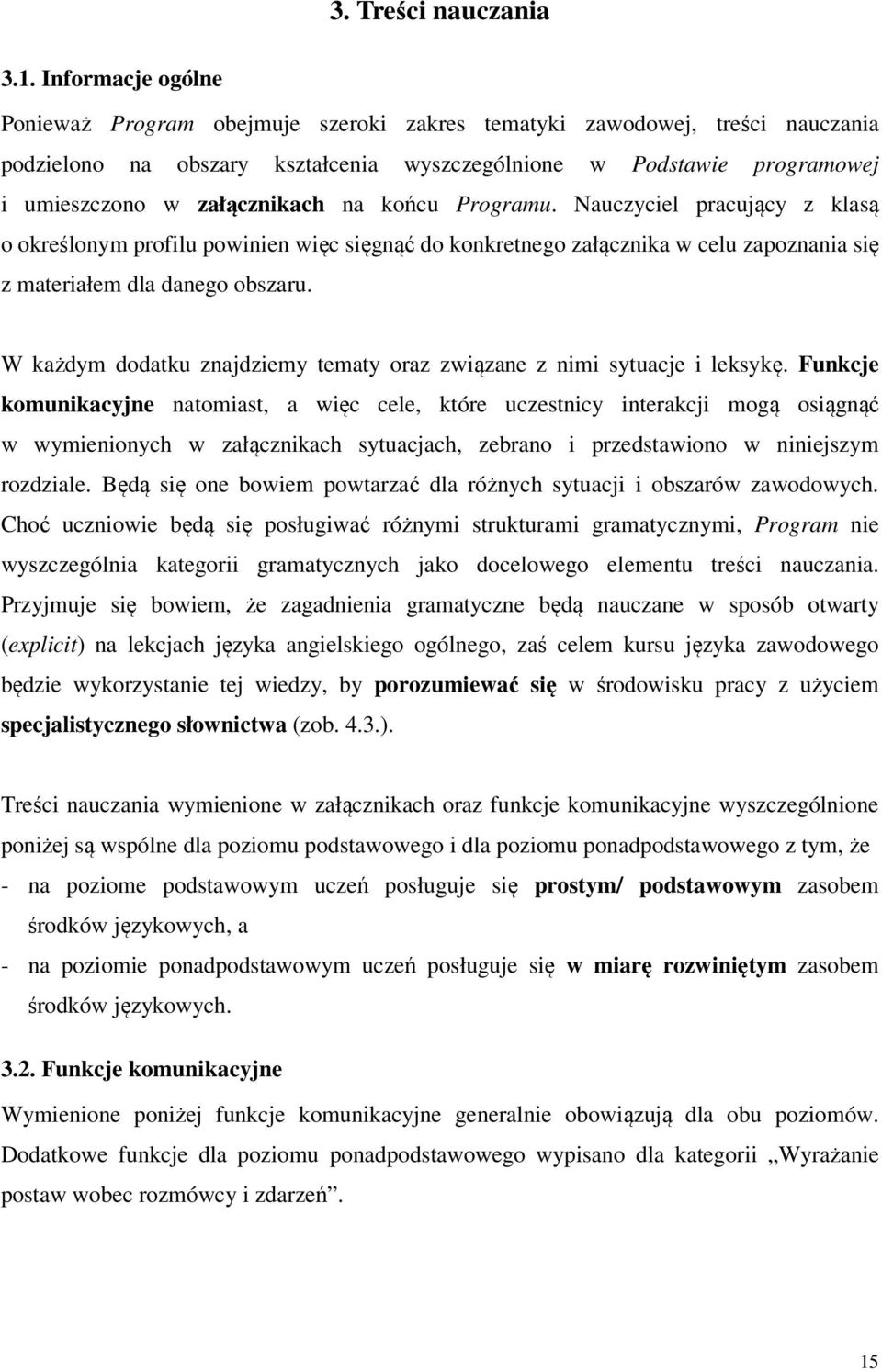 na końcu Programu. Nauczyciel pracujący z klasą o określonym profilu powinien więc sięgnąć do konkretnego załącznika w celu zapoznania się z materiałem dla danego obszaru.