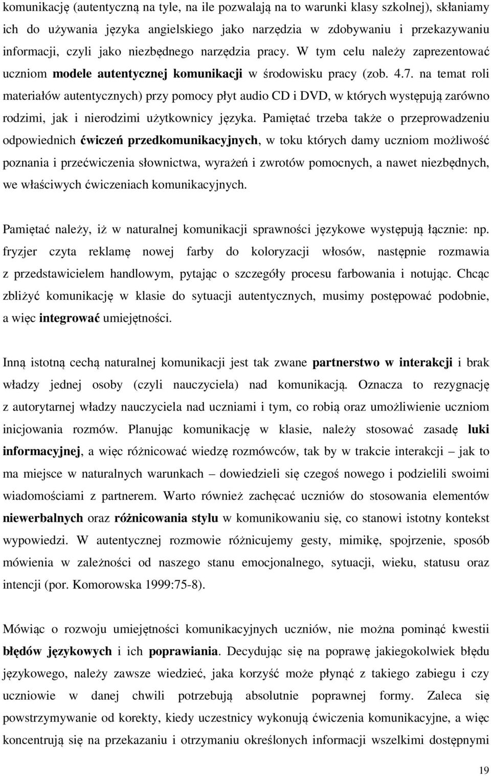 na temat roli materiałów autentycznych) przy pomocy płyt audio CD i DVD, w których występują zarówno rodzimi, jak i nierodzimi użytkownicy języka.