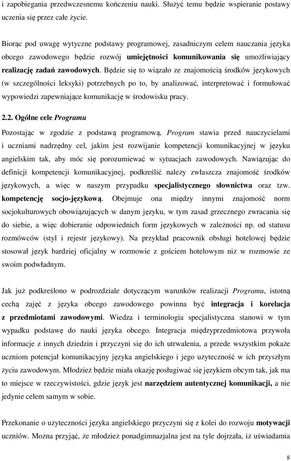 Będzie się to wiązało ze znajomością środków językowych (w szczególności leksyki) potrzebnych po to, by analizować, interpretować i formułować wypowiedzi zapewniające komunikację w środowisku pracy.