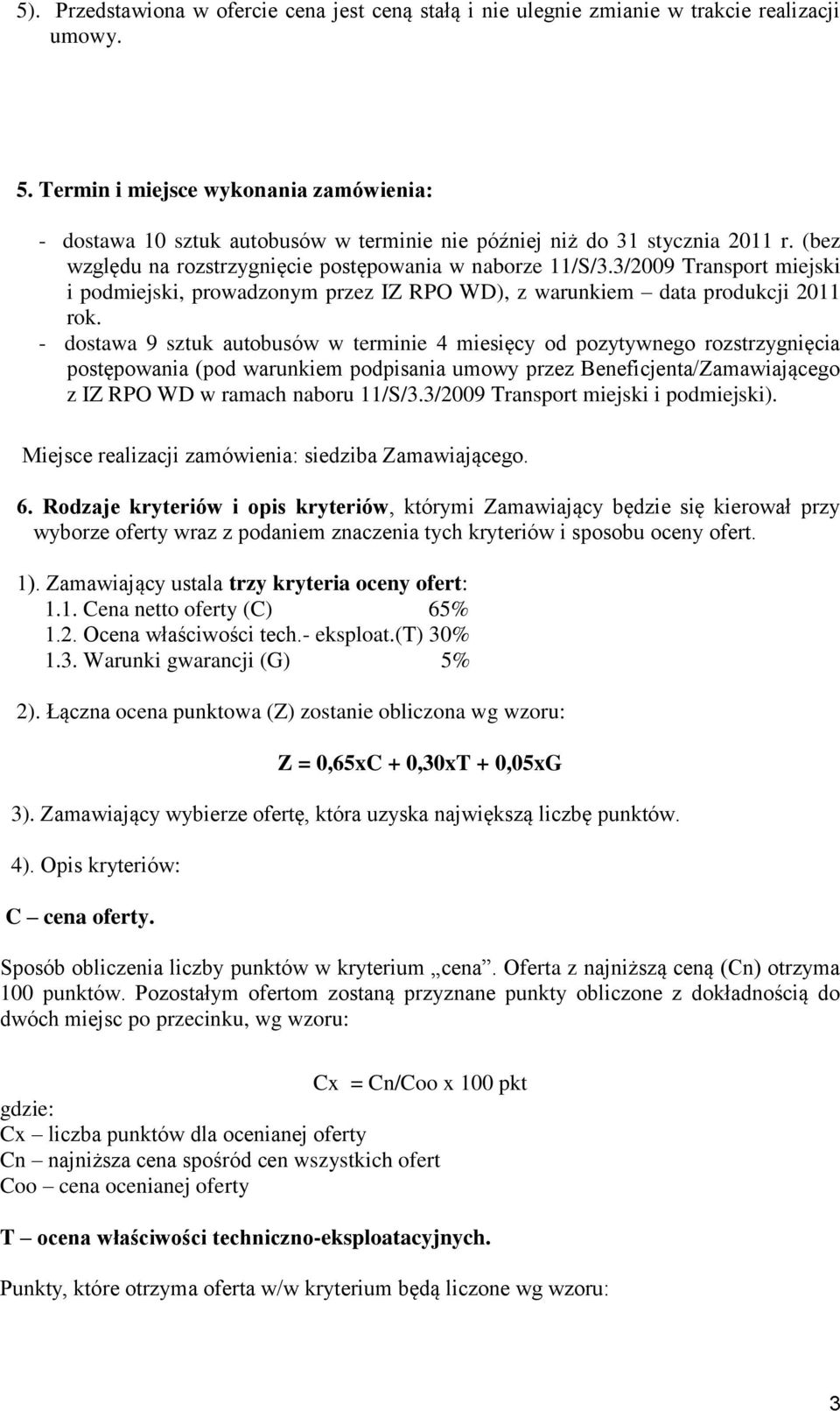 3/2009 Transport miejski i podmiejski, prowadzonym przez IZ RPO WD), z warunkiem data produkcji 2011 rok.