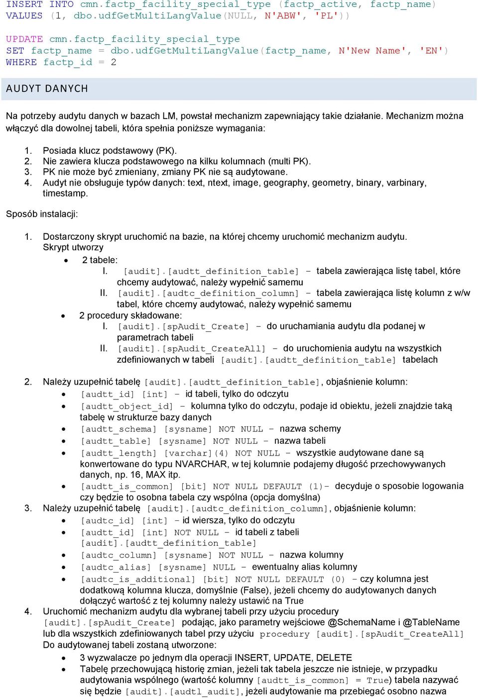 Mechanizm można włączyć dla dowolnej tabeli, która spełnia poniższe wymagania: 1. Posiada klucz podstawowy (PK). 2. Nie zawiera klucza podstawowego na kilku kolumnach (multi PK). 3.