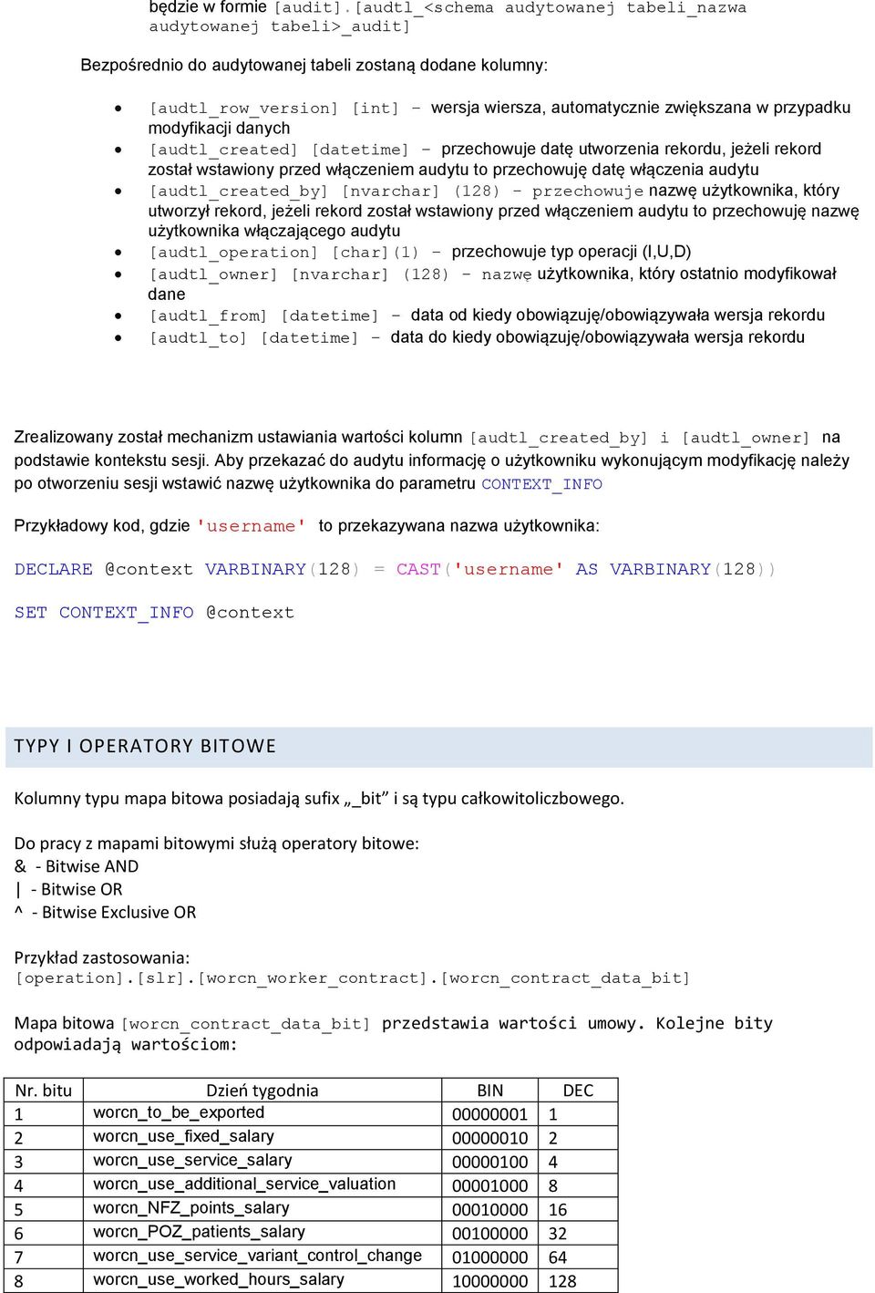 przypadku modyfikacji danych [audtl_created] [datetime] przechowuje datę utworzenia rekordu, jeżeli rekord został wstawiony przed włączeniem audytu to przechowuję datę włączenia audytu