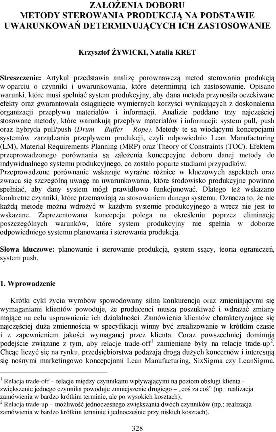 Opisano warunki, które musi spełniać system produkcyjny, aby dana metoda przynosiła oczekiwane efekty oraz gwarantowała osiągnięcie wymiernych korzyści wynikających z doskonalenia organizacji