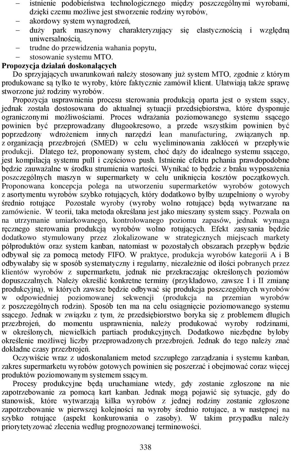 Propozycja działań doskonalących Do sprzyjających uwarunkowań należy stosowany już system MTO, zgodnie z którym produkowane są tylko te wyroby, które faktycznie zamówił klient.