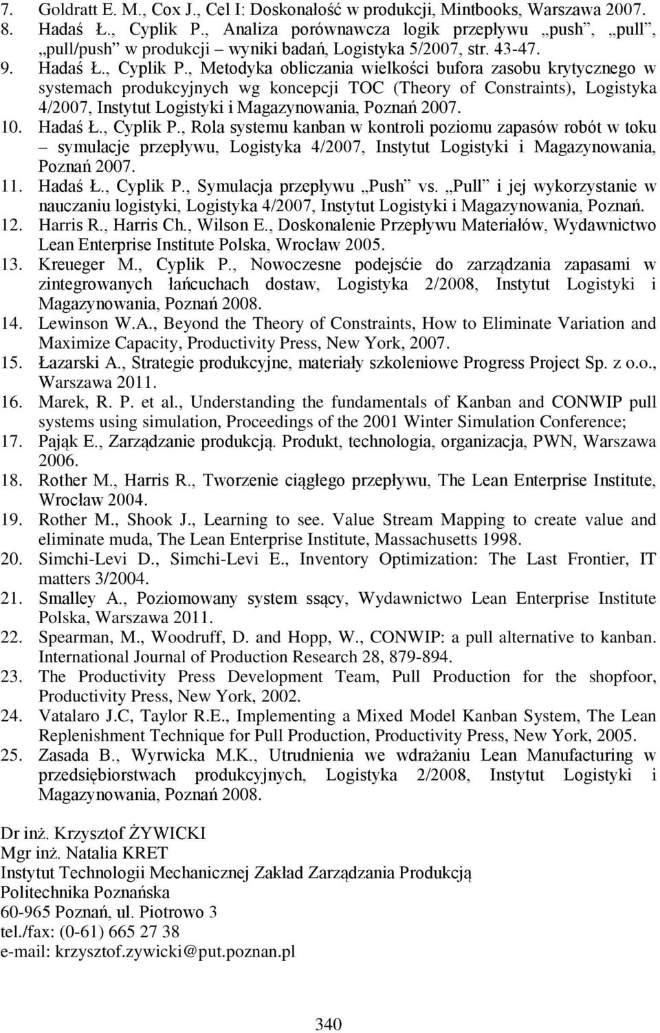 , Metodyka obliczania wielkości bufora zasobu krytycznego w systemach produkcyjnych wg koncepcji TOC (Theory of Constraints), Logistyka 4/2007, Instytut Logistyki i Magazynowania, Poznań 2007. 10.