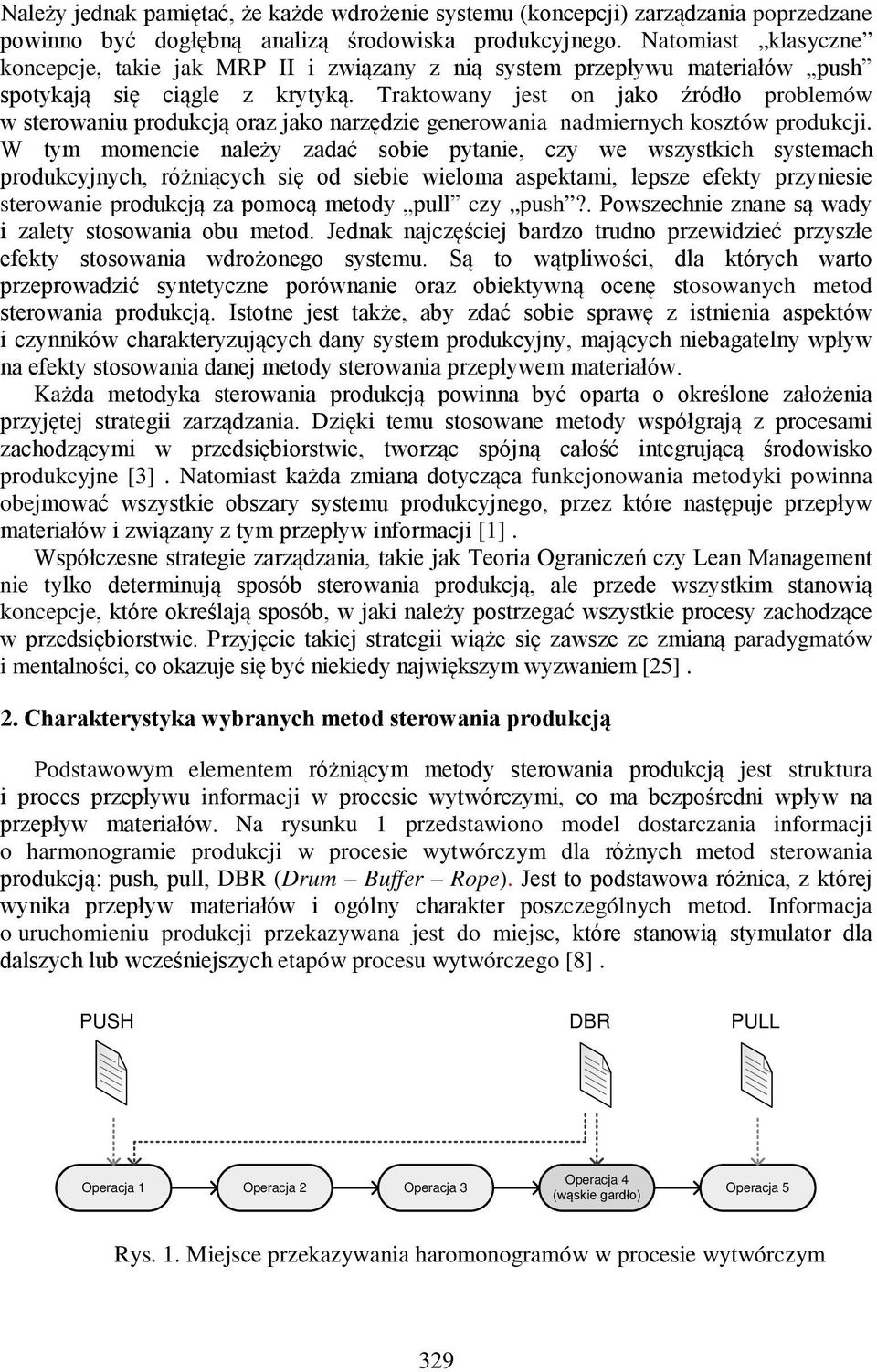 Traktowany jest on jako źródło problemów w sterowaniu produkcją oraz jako narzędzie generowania nadmiernych kosztów produkcji.