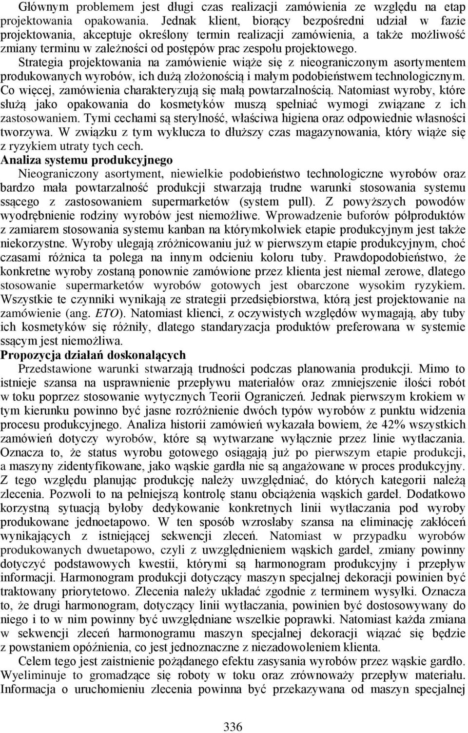 Strategia projektowania na zamówienie wiąże się z nieograniczonym asortymentem produkowanych wyrobów, ich dużą złożonością i małym podobieństwem technologicznym.