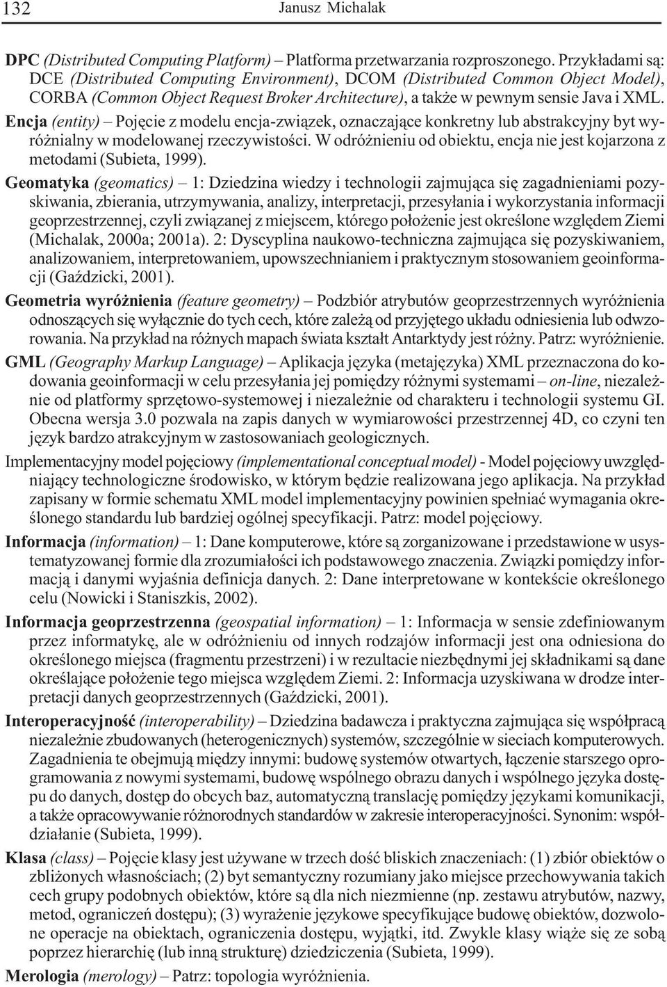 Encja (entity) Pojêcie z modelu encja-zwi¹zek, oznaczaj¹ce konkretny lub abstrakcyjny byt wyró nialny w modelowanej rzeczywistoœci.