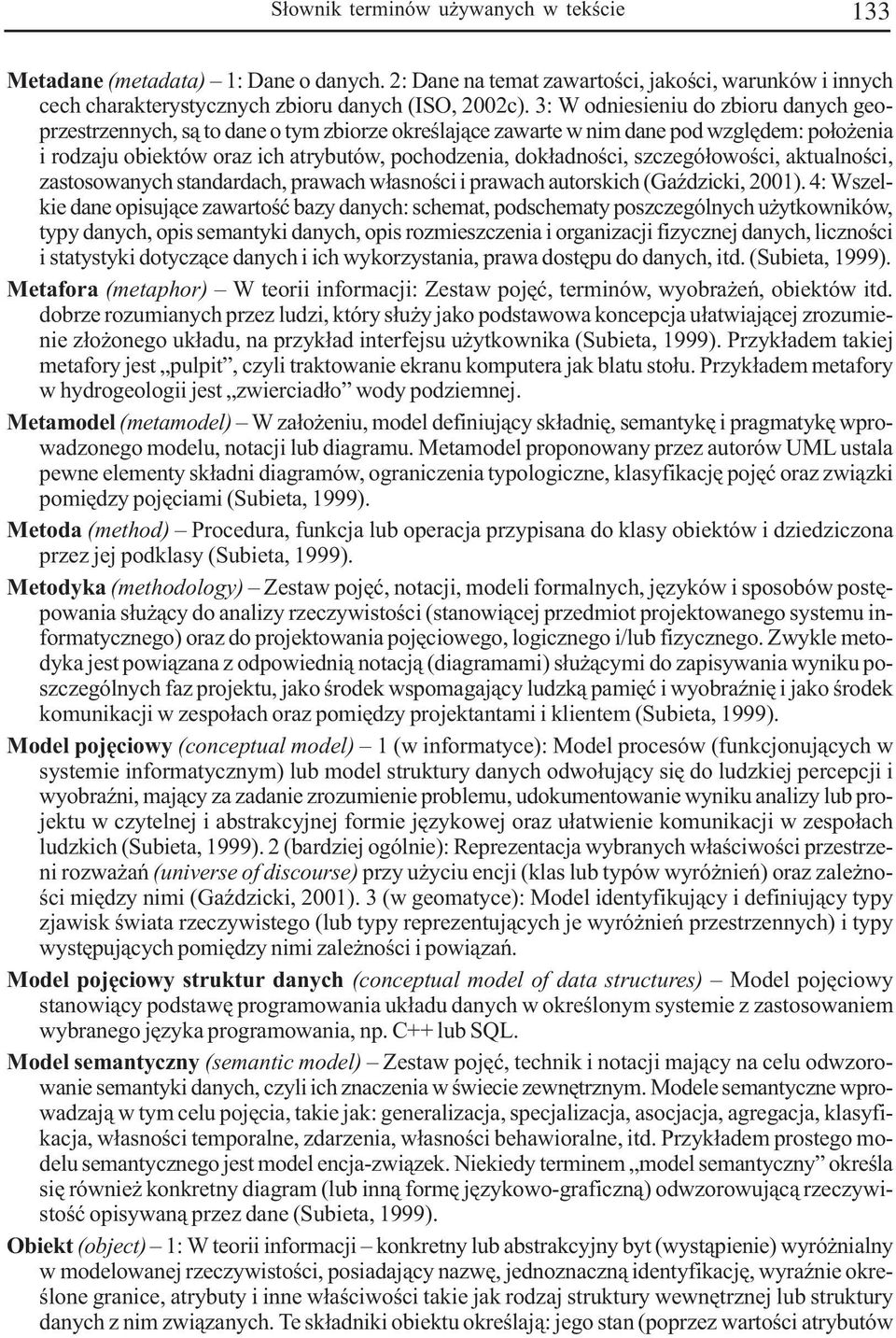 szczegó³owoœci, aktualnoœci, zastosowanych standardach, prawach w³asnoœci i prawach autorskich (GaŸdzicki, 2001).