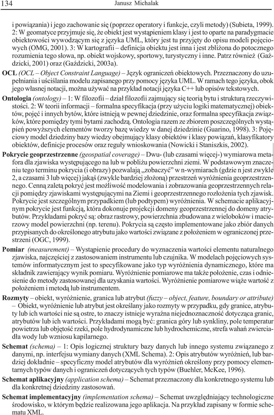 2001). 3: W kartografii definicja obiektu jest inna i jest zbli ona do potocznego rozumienia tego s³owa, np. obiekt wojskowy, sportowy, turystyczny i inne.