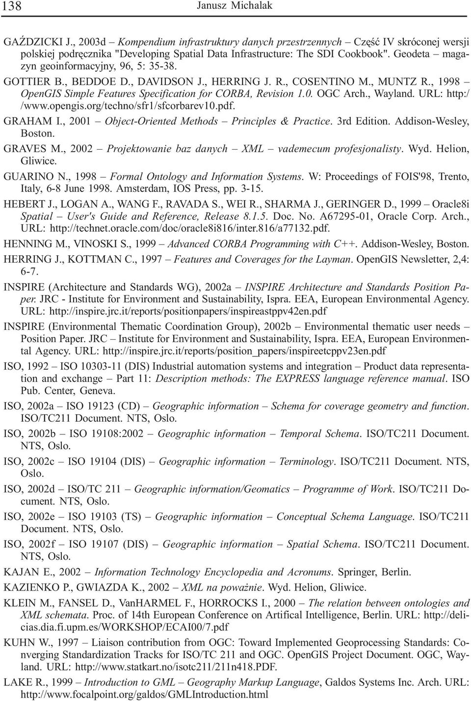 , Wayland. URL: http:/ /www.opengis.org/techno/sfr1/sfcorbarev10.pdf. GRAHAM I., 2001 Object-Oriented Methods Principles & Practice. 3rd Edition. Addison-Wesley, Boston. GRAVES M.