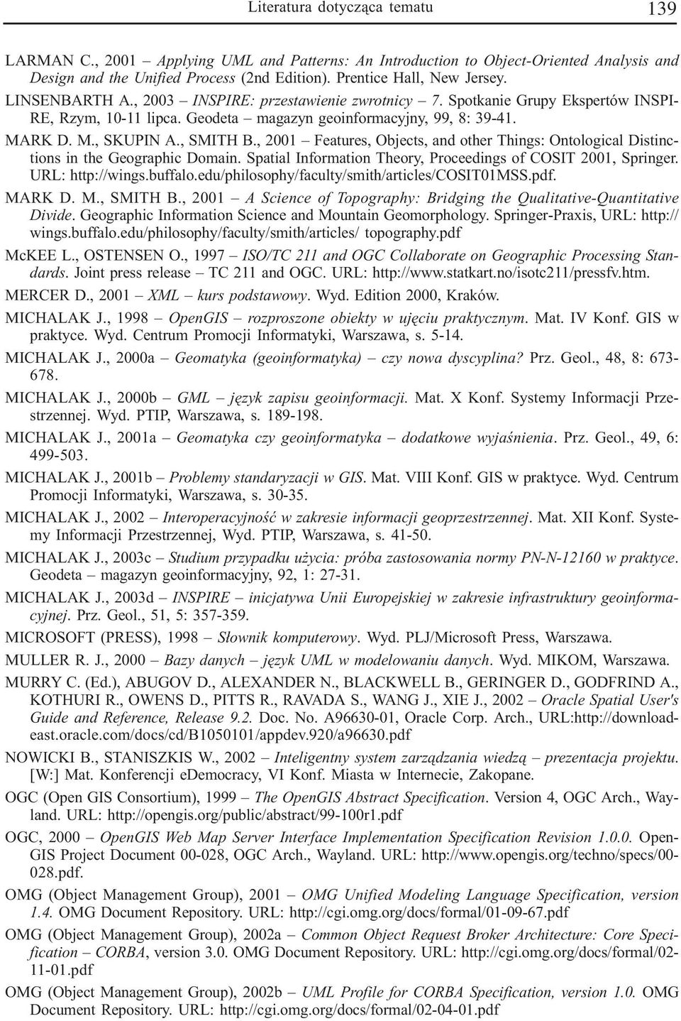 , 2001 Features, Objects, and other Things: Ontological Distinctions in the Geographic Domain. Spatial Information Theory, Proceedings of COSIT 2001, Springer. URL: http://wings.buffalo.