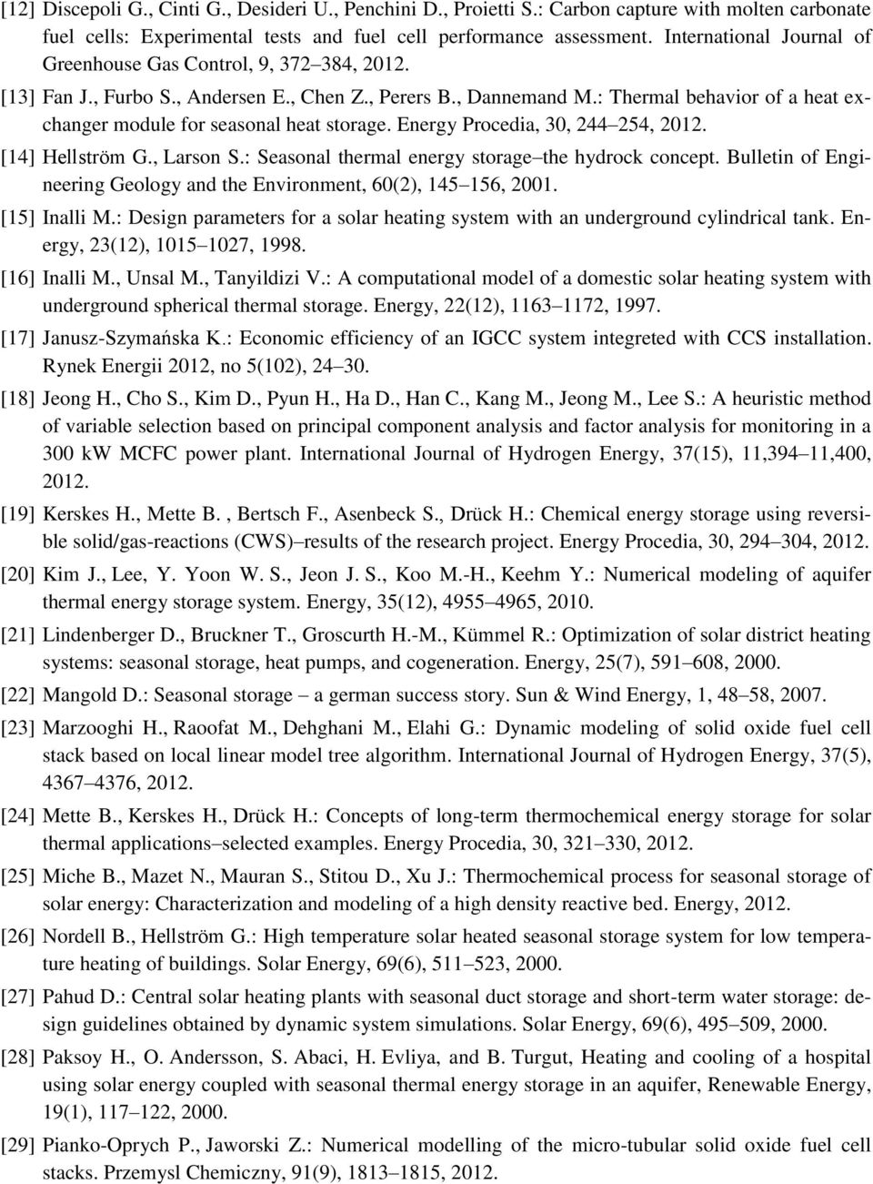 : Thermal behavior of a heat exchanger module for seasonal heat storage. Energy Procedia, 30, 244 254, 2012. [14] Hellström G., Larson S.: Seasonal thermal energy storage the hydrock concept.