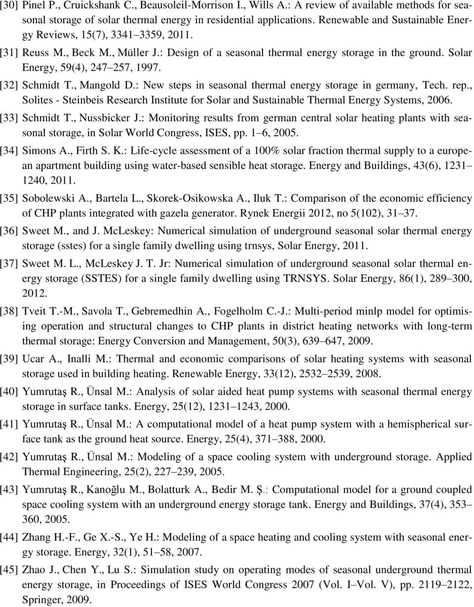 [32] Schmidt T., Mangold D.: New steps in seasonal thermal energy storage in germany, Tech. rep., Solites - Steinbeis Research Institute for Solar and Sustainable Thermal Energy Systems, 2006.