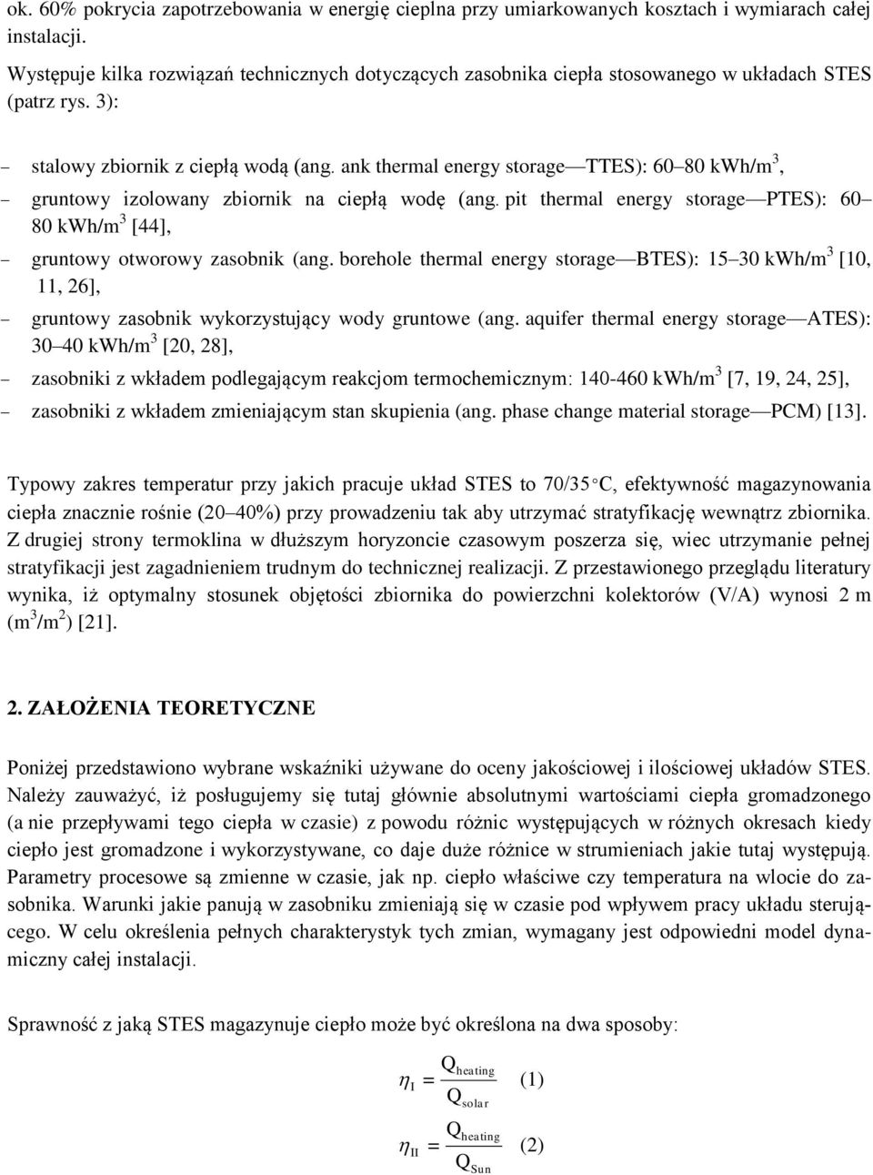 ank thermal energy storage TTES): 60 80 kwh/m 3, gruntowy izolowany zbiornik na ciepłą wodę (ang. pit thermal energy storage PTES): 60 80 kwh/m 3 [44], gruntowy otworowy zasobnik (ang.