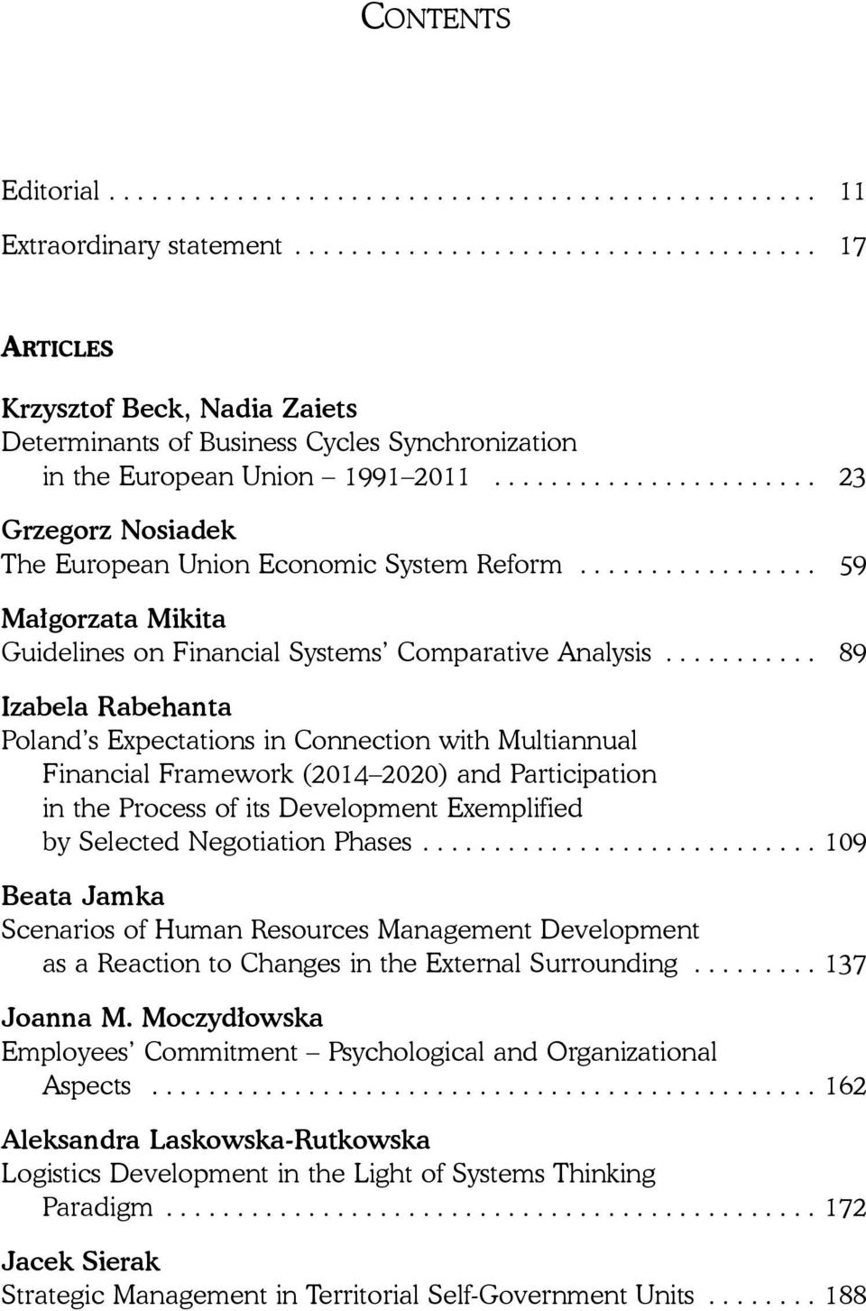 ...................... 23 Grzegorz Nosiadek The European Union Economic System Reform................. 59 Małgorzata Mikita Guidelines on Financial Systems Comparative Analysis.