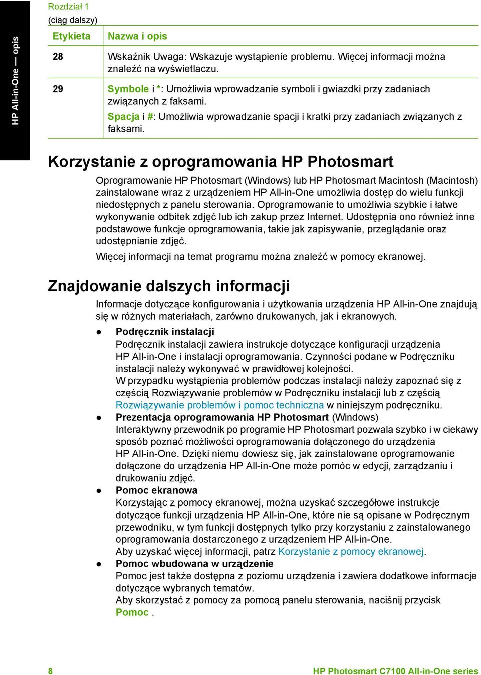 Korzystanie z oprogramowania HP Photosmart Oprogramowanie HP Photosmart (Windows) lub HP Photosmart Macintosh (Macintosh) zainstalowane wraz z urządzeniem HP All-in-One umożliwia dostęp do wielu