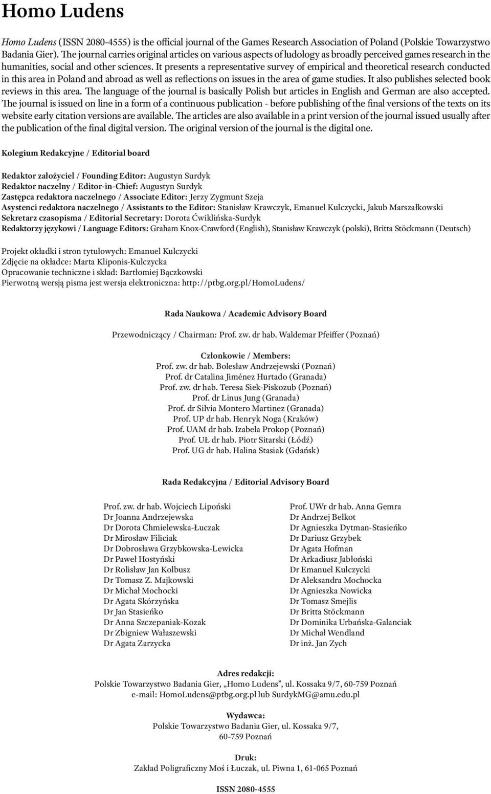 It presents a representative survey of empirical and theoretical research conducted in this area in Poland and abroad as well as reflections on issues in the area of game studies.